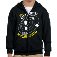 The Best Dentist In The Molar System   Dds Dentistry T Shirt Youth Zipper Hoodie | Artistshot