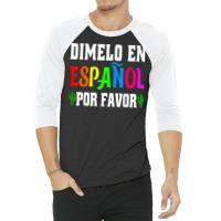 Spanish Language Bilingual Teacher Gift Dimelo En Espanol T Shirt 3/4 Sleeve Shirt | Artistshot