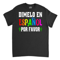 Spanish Language Bilingual Teacher Gift Dimelo En Espanol T Shirt Classic T-shirt | Artistshot