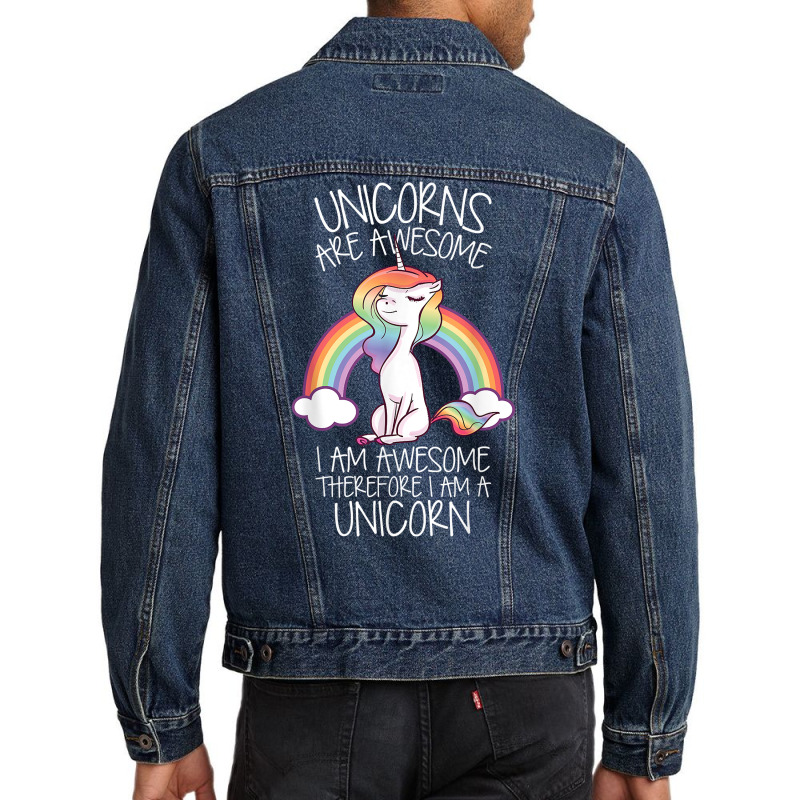 Unicorns Are Awesome Therefore I Am A Unicorn Funny T Shirt Men Denim Jacket | Artistshot