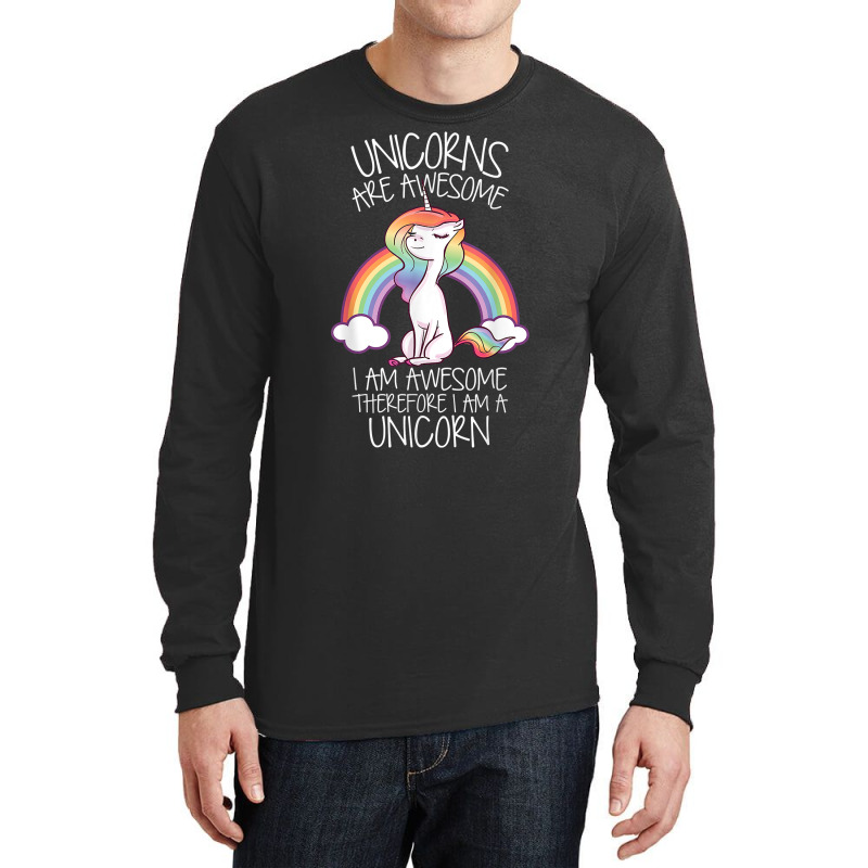 Unicorns Are Awesome Therefore I Am A Unicorn Funny T Shirt Long Sleeve Shirts | Artistshot