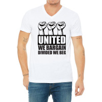 United We Bargain, Divided We Beg   Labor Union Protest T Shirt V-neck Tee | Artistshot