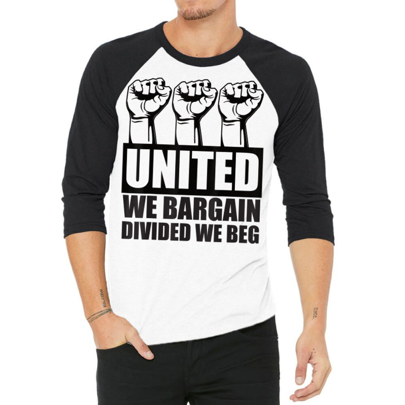 United We Bargain, Divided We Beg   Labor Union Protest T Shirt 3/4 Sleeve Shirt | Artistshot