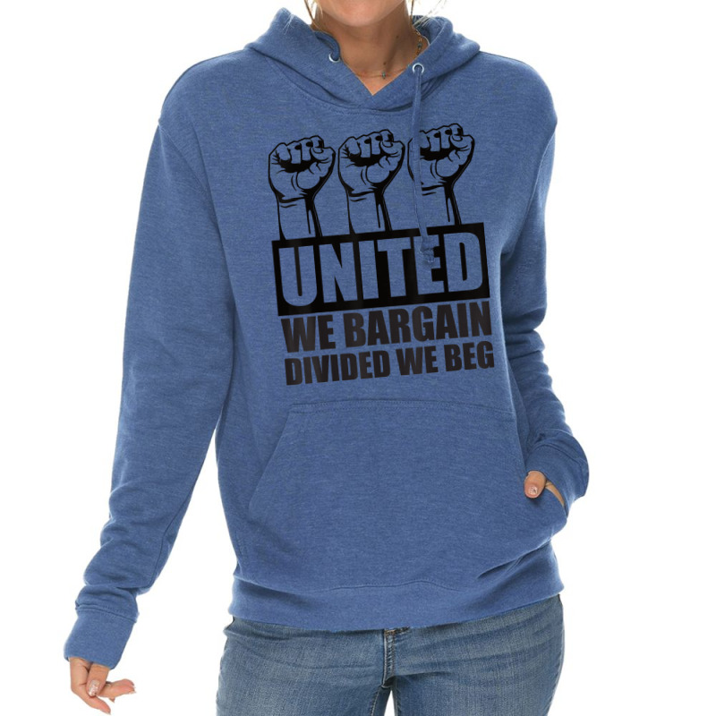 United We Bargain, Divided We Beg   Labor Union Protest T Shirt Lightweight Hoodie | Artistshot