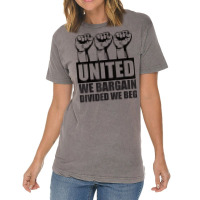 United We Bargain, Divided We Beg   Labor Union Protest T Shirt Vintage T-shirt | Artistshot