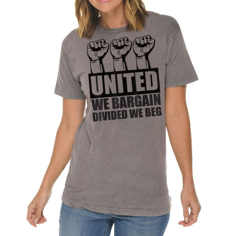 United We Bargain, Divided We Beg   Labor Union Protest T Shirt Vintage T-shirt | Artistshot