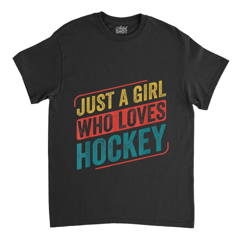 Just A Girl Who Loves Hockey Funny Ice Hockey Classic T-shirt by Juan-Design | Artistshot