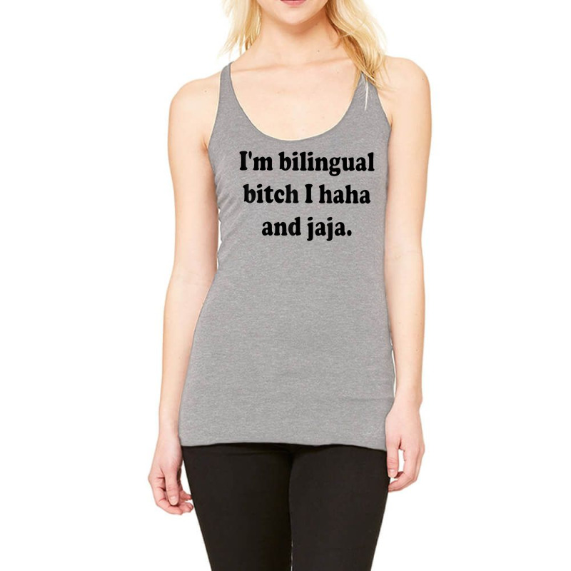 I’m Bilingual Bitch Haha And Jaja T Shirt Racerback Tank by plancefbtluceka | Artistshot