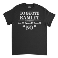 Stage Manager Theatre Gifts   Shakespeare Hamlet Quote Funny T Shirt Classic T-shirt | Artistshot