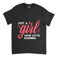 Just A Girl Who Loves Running Girl Track And Field Running Classic T-shirt | Artistshot