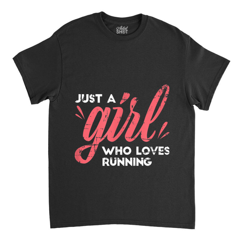 Just A Girl Who Loves Running Girl Track And Field Running Classic T-shirt by LaytonDesign | Artistshot