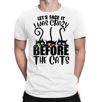 Womens Let's Face It I Was Crazy Before The Cats Funny Cats Lover V Ne T-shirt | Artistshot