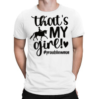 That's My Girl Proud Horse Show Mom Equestrian Mother T Shirt T-shirt | Artistshot