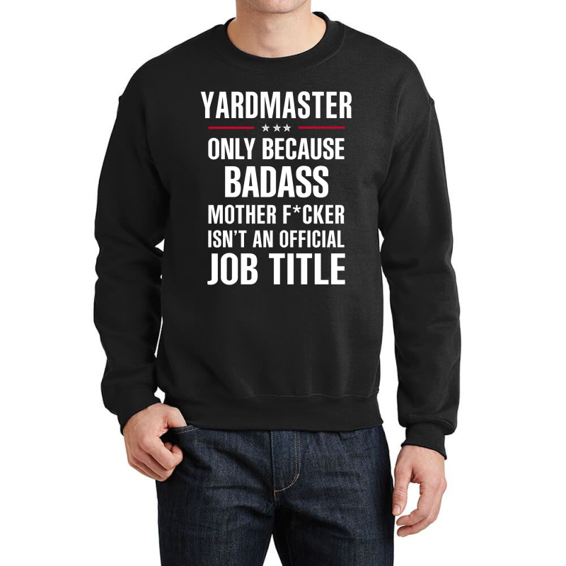 Gift For Badass Yardmaster Crewneck Sweatshirt by thanchashop | Artistshot