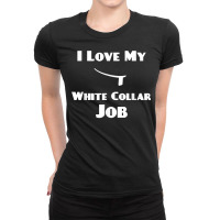 Mens I Love My White Collar Job   Priest Ordination Gift T Shirt Ladies Fitted T-shirt | Artistshot