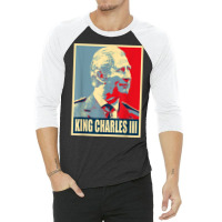 King Of Britain Charles Iii T Shirt 3/4 Sleeve Shirt | Artistshot