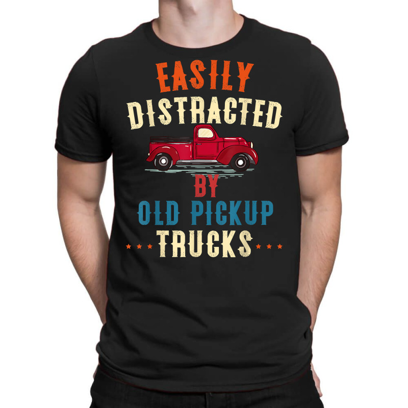 Truck Easily Distracted By Old Pickup Trucks Funny Trucker T Shirt T-shirt | Artistshot