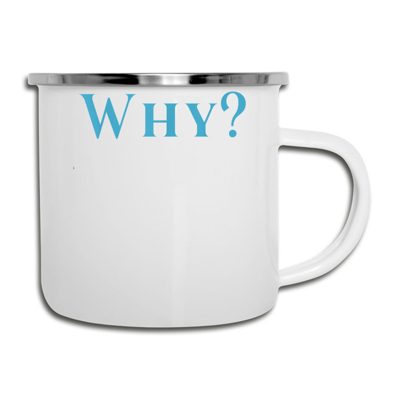 Shirt That Says Why T Shirt Camper Cup | Artistshot