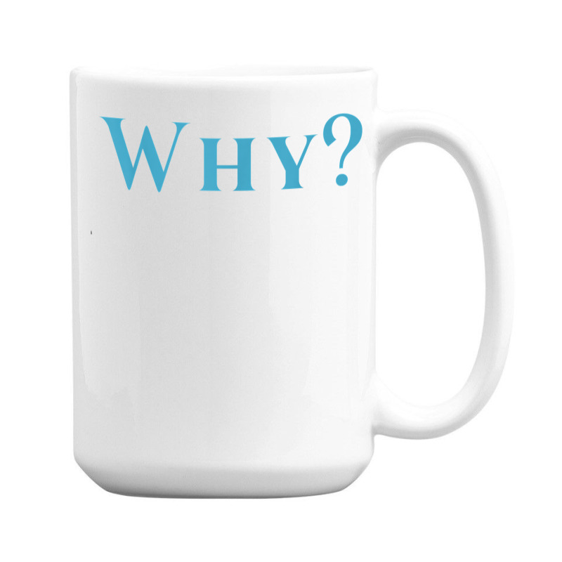 Shirt That Says Why T Shirt 15 Oz Coffee Mug | Artistshot