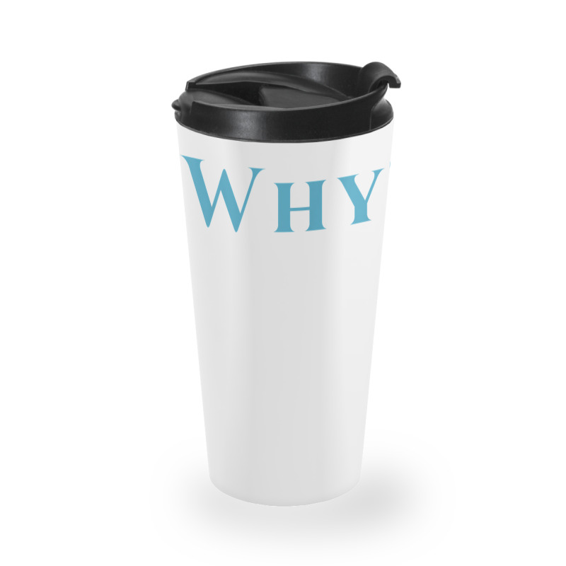 Shirt That Says Why T Shirt Travel Mug | Artistshot