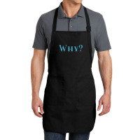 Shirt That Says Why T Shirt Full-length Apron | Artistshot