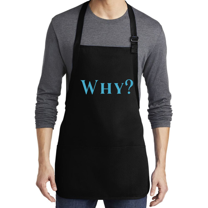 Shirt That Says Why T Shirt Medium-length Apron | Artistshot