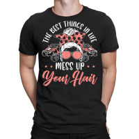 The Best Things In Life Mess Up Your Hair Utv Sxs Ssv T Shirt T-shirt | Artistshot