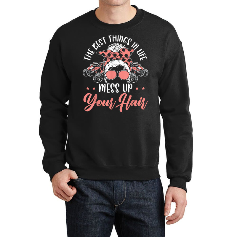 The Best Things In Life Mess Up Your Hair Utv Sxs Ssv T Shirt Crewneck Sweatshirt | Artistshot