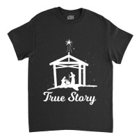 True Story - Christmas Advent Nativity Scene North Star Funny Gift Classic T-shirt | Artistshot