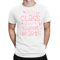 Valentine's Day My Class Full Of Sweethearts Woman Teachers T Shirt T-shirt | Artistshot