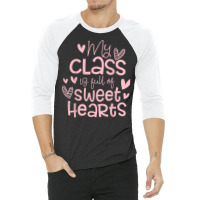 Valentine's Day My Class Full Of Sweethearts Woman Teachers T Shirt 3/4 Sleeve Shirt | Artistshot