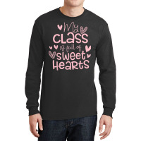 Valentine's Day My Class Full Of Sweethearts Woman Teachers T Shirt Long Sleeve Shirts | Artistshot