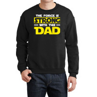 The Force Is Strong With This My Dad T Shirt T Shirt Crewneck Sweatshirt | Artistshot