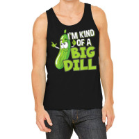 Vegan I'm Kind Of A Big Dill Gift For A Pickle Lover T Shirt Tank Top | Artistshot