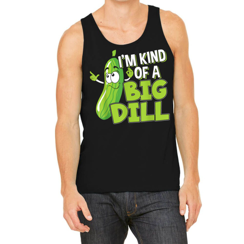 Vegan I'm Kind Of A Big Dill Gift For A Pickle Lover T Shirt Tank Top | Artistshot