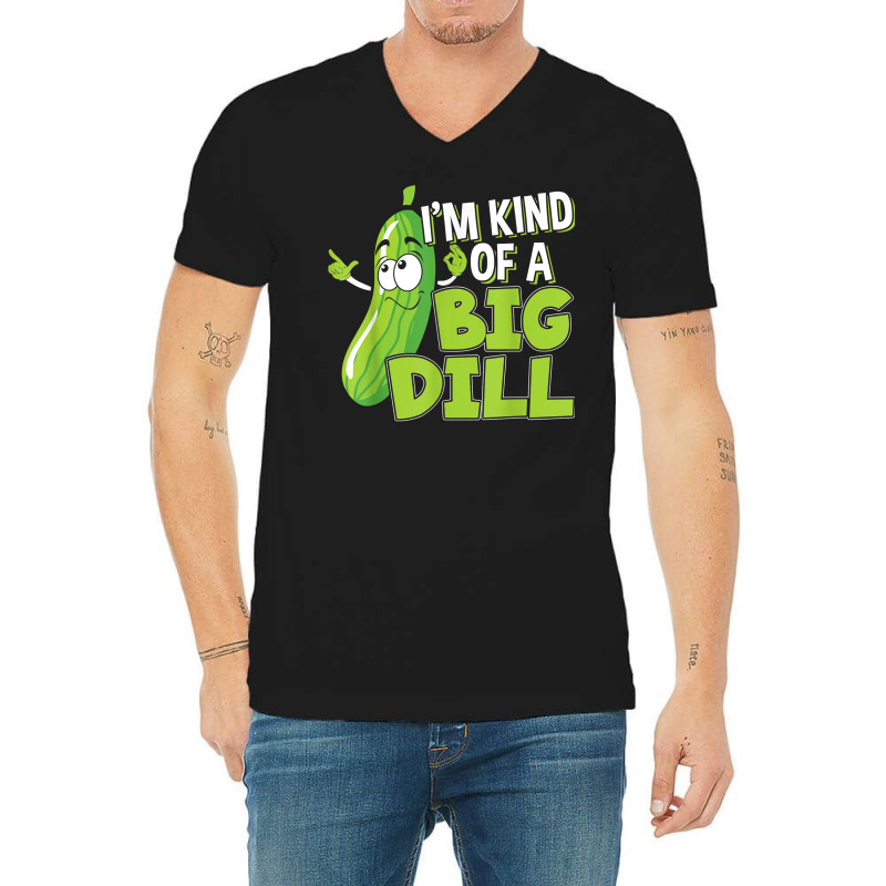 Vegan I'm Kind Of A Big Dill Gift For A Pickle Lover T Shirt V-neck Tee | Artistshot