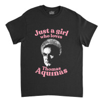 Just A Girl Who Loves Thomas Aquinas Metaphysics Classic T-shirt | Artistshot