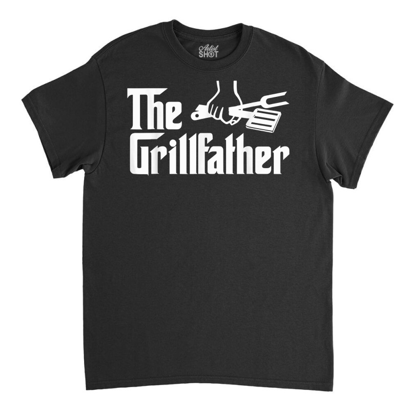 The Grillfather Funny Cool Bbq Grill Chef T Shirt Classic T-shirt | Artistshot