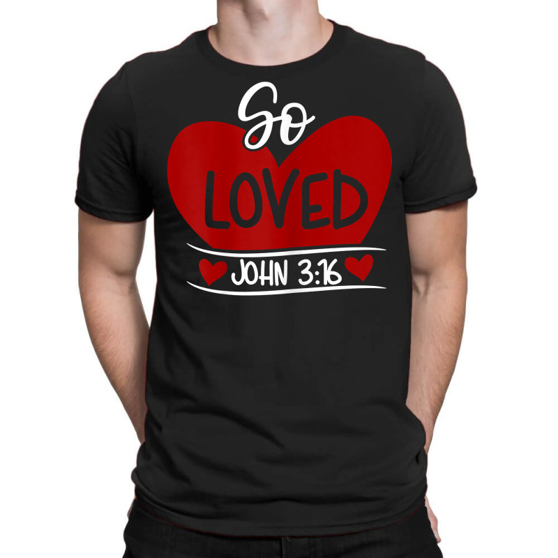 So Loved John 3 16 Valentines Easter Christian  John 316 T Shirt T-shirt | Artistshot