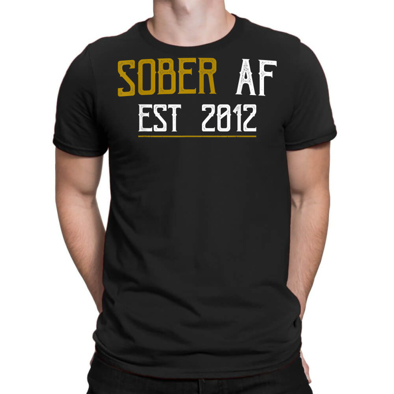 Sober Af Since 2012   10 Year Sobriety Anniversary T Shirt T-shirt | Artistshot