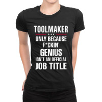 Gift For F Ckin' Genius Toolmaker Ladies Fitted T-shirt | Artistshot