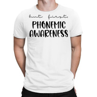 But First Phonemic Awareness Science Of Reading Teacher T Shirt T-shirt | Artistshot