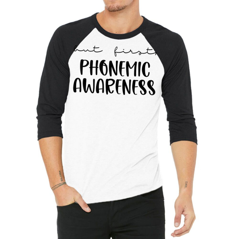 But First Phonemic Awareness Science Of Reading Teacher T Shirt 3/4 Sleeve Shirt | Artistshot