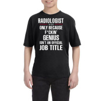 Gift For F Ckin' Genius Radiologist Youth Tee | Artistshot