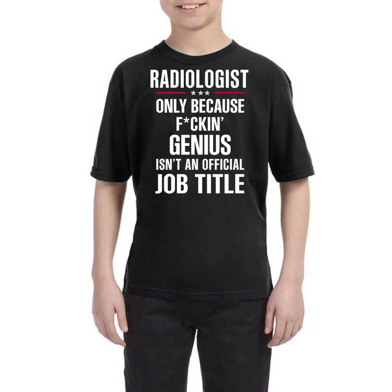 Gift For F Ckin' Genius Radiologist Youth Tee by thanchashop | Artistshot