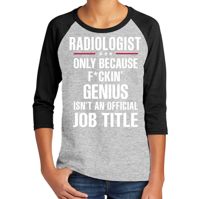 Gift For F Ckin' Genius Radiologist Youth 3/4 Sleeve by thanchashop | Artistshot