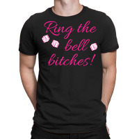 Ring The Bell Bitches! Bunco Game Night Funny T Shirt T-shirt | Artistshot