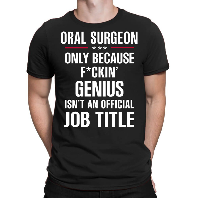 Gift For F Ckin' Genius Oral Surgeon T-Shirt by thanchashop | Artistshot