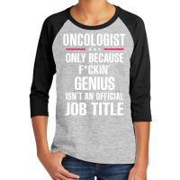 Gift For F Ckin' Genius Oncologist Youth 3/4 Sleeve | Artistshot