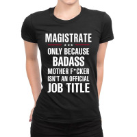 Gift For Badass Magistrate Ladies Fitted T-shirt | Artistshot